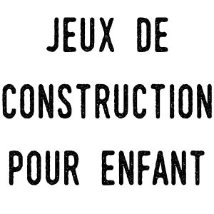 Jeux de construction pour enfant