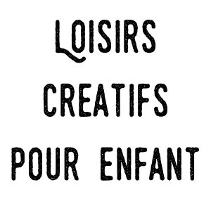 Loisirs créatifs pour enfant